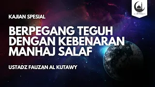 BERPEGANG TEGUH DENGAN KEBENARAN MANHAJ SALAF - Ustadz Fauzan al Kutawy