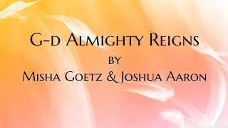 God Almighty Reigns lyric video by Misha Goetz & Joshua Aaron