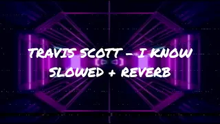 Travis Scott - I Know // Lyrics (Slowed + Reverb)