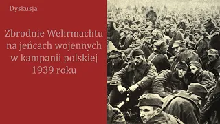 Zbrodnie Wehrmachtu na jeńcach wojennych w kampanii polskiej 1939 r. [DYSKUSJA]