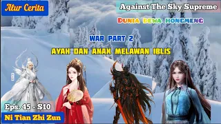 EPISODE 45 - S10 || AGAINST THE SKY SUPREME - AYAH DAN ANAK MELAWAN RAJA IBLIS!!