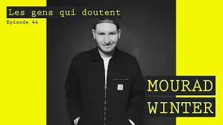 Mourad Winter : « Chercher la merde, c’est excitant » | Les Gens Qui Doutent