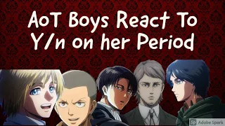 AoT Boys React To: Y/n on her period