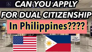 CAN YOU REALLY APPLY FOR DUAL CITIZENSHIP IN PHILIPPINES?