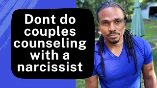 Dont do couples counseling with a narcissist