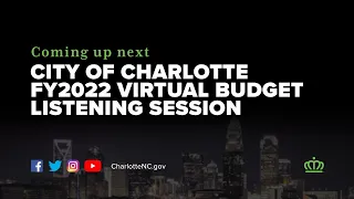 City of Charlotte FY2022 Virtual Budget Listening Session : March 4, 2021