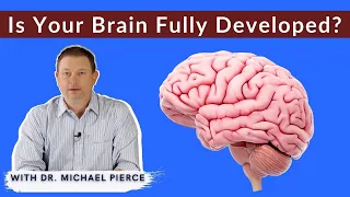 When is the brain fully developed and mature?