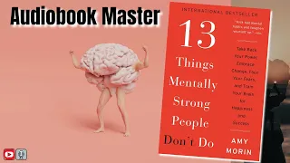 13 Things Mentally Strong People Don't Do Best Audiobook Summary By Amy Morin
