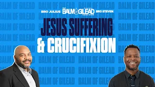 IOG - BALM OF GILEAD - "Jesus Suffering & Crucifixion"