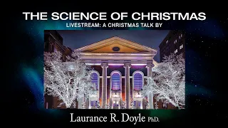 CHRISTMAS EVE TALK 2021 by Laurance R. Doyle PhD._4k