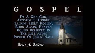 I'm A One God, Apostolic, Tongue Talkin', Holy Rollin', Born Again, Heaven Bound Believer...