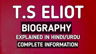 T.S Eliot Biography explained in Hindi/Urdu.