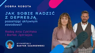 Jak sobie radzić z depresją, pozostając aktywnym zawodowo? Radzą Ania Cyklińska i Bartek Jędrzejak