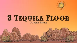 Josiah Siska - 3 Tequila Floor (Lyrics)
