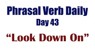 Phrasal Verb Daily 43: "LOOK DOWN ON"