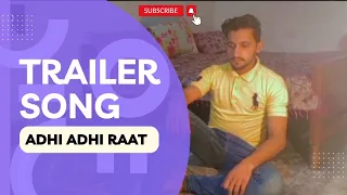 Adhi Adhi Raat | Trailer | Bilal Saeed | Rafaqat Subhani