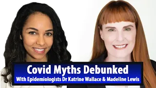 Debunking the Covid Myths, with Epidemiologists Dr Katrine Wallace and Madeline Lewis