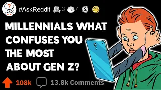 Millennials, what confuses you the most about Gen Z? r/AskReddit