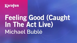 Feeling Good (Caught In The Act Live) - Michael Bublé | Karaoke Version | KaraFun