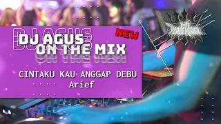 DJ AGUS ON THE MIX - CINTAKU KAU ANGGAP DEBU ( ARIEF ) REMIX VIRAL TIKTOK TERBARU ATHENA BANJARMASIN
