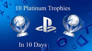 10 Platinum Trophies in 10 Days