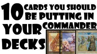 10 Cards You Should Be Putting In Your Commander Decks | Episode 51
