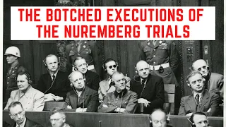 The BOTCHED Executions Of The Nuremberg Trials