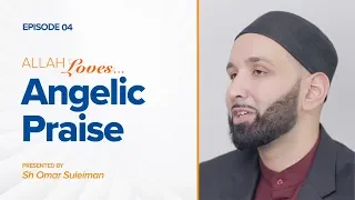 Allah Loves Angelic Praise | Episode 4 | Ramadan 2019