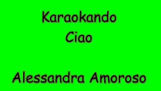 Karaoke Italiano - Ciao - Alessandra Amoroso ( Testo )