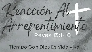 Reacción Al Arrepentimiento / 4 Mayo 2024 / Tiempo Con Dios Es Vida Viva / Podcast TCDVV