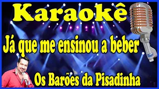 Karaokê Já que me ensinou a beber - Os Barões da Pisadinha