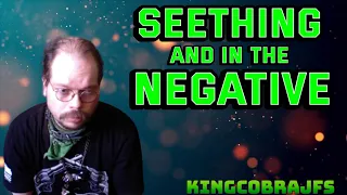 Seething and Back in the Negative - KingCobraJFS