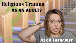 Ask a Therapist: How does Religious Trauma show up in Adults?