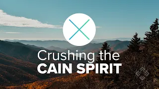 Crushing the Cain Spirit | Doug Witherup | Multiply Church
