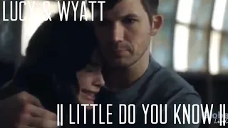 Wyatt and Lucy || Little Do You Know ||