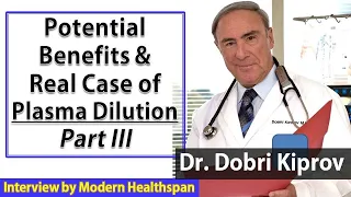 Plasma Dilution Potential Benefits & Real Cases Part III | Dr Dobri Kiprov Interview Series