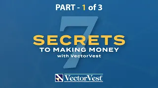 7 Secrets to Making Money - Part 1 - VectorVest, Investing with Knowledge