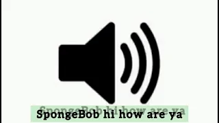 Spongebob Hi how are ya - Sound Effect