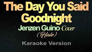 THE DAY YOU SAID GOODNIGHT - Jenzen Guino Cover (Karaoke)