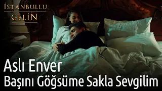 İstanbullu Gelin | Aslı Enver - Başını Göğsüme Sakla Sevgilim