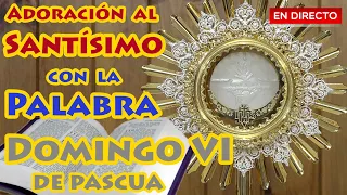 Adoración al Santísimo en vivo. Orar con la Palabra de Dios. Domingo 6 de Pascua. Año B.