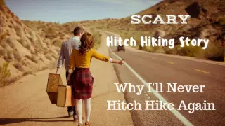 Terrifying Hitchhiking Story - Why I'll Never Hitchhike Again!!!