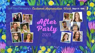 Soft Flex Company's Customer Appreciation Week After Party with Your Guest Presenters!