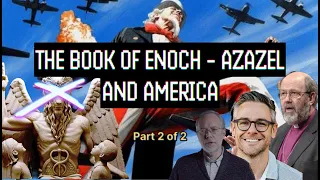 The Book of Enoch - Azazel and America (Part 2 of 2)