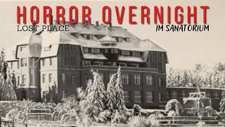 Horror overnight in the sanatorium | shock on arrival | A night at the Lost Place