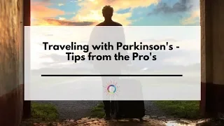 Traveling with Parkinson's - Tips from the Pros