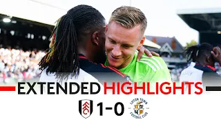 EXTENDED HIGHLIGHTS | Fulham 1-0 Luton | Deserved Win In Solid Display