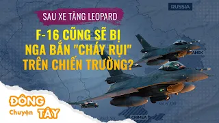 Kịch bản Ukraine "làm chủ" F-16: Khiến Nga "lo sợ" hay "cháy không thua gì" Leopard? | VTC Now