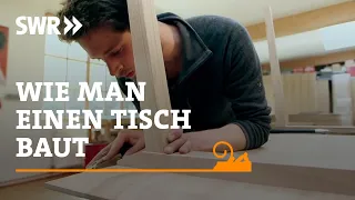 Wie man einen Tisch baut | SWR Handwerkskunst