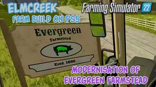 MODERNISING EVERGREEN FARMSTEAD ON ELMCREEK | Console Farm Build | FS22 | Farming Simulator 22 | PS5